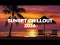 Sunset Chillout 2026 | A Playlist of House Music that Brings Calm and Gentle Relaxation