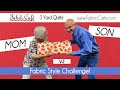 Mom vs Son! Fabric Style Challenge - 3 Yard Quilts - Which will you pick?