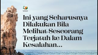 Ini yang Seharusnya Dilakukan Bila Melihat Seseorang Terjatuh ke Dalam Kesalahan ...