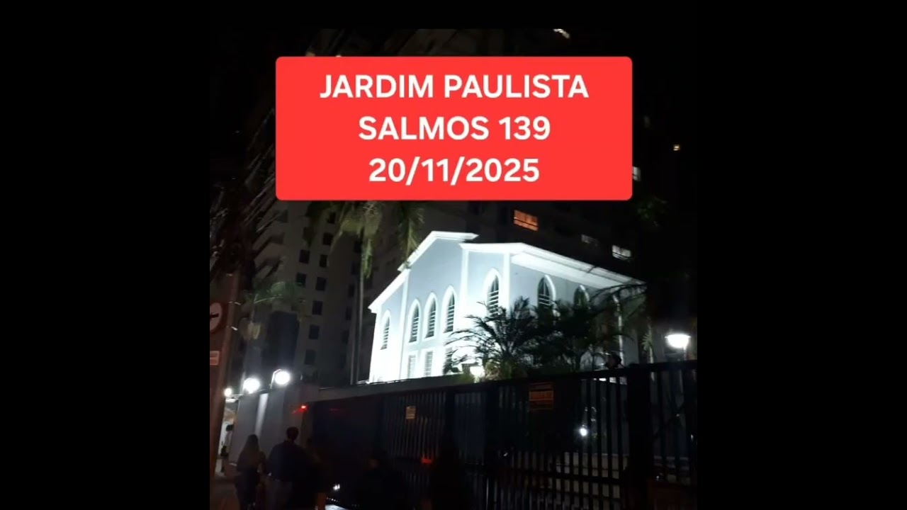 Jardim Paulista, quinta-feira, 20/11/2025 - Salmos 139 - Deus quer salvar a todos