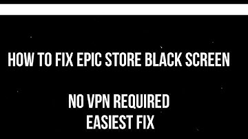 How to Fix Epic Game Store Black Screen - Easy Fix -  No VPN