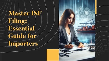 Master ISF Filing: Essential Guide for Importers