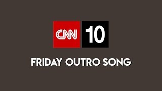Cnn 10 Friday Outro Song