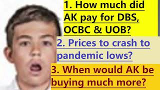 What did AK pay for DBS, OCBC and UOB? When would AK be buying much more? Pandemic lows coming?