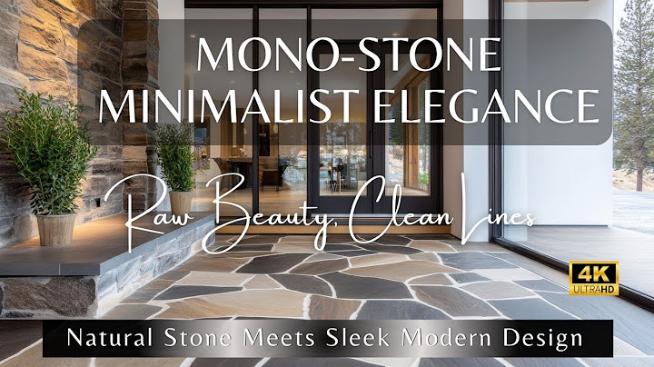How to Bring Mono-Stone Minimalist Elegance into Your Home: Natural Stone Meets Sleek Modern Design