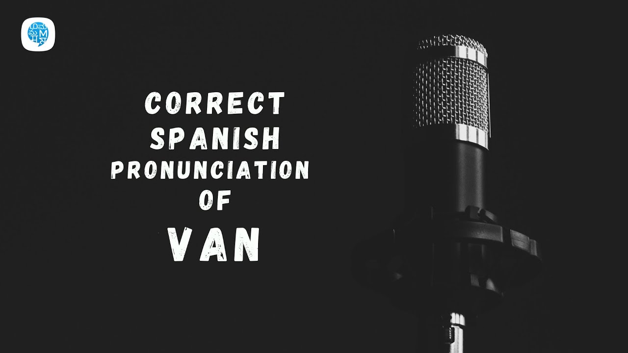 How to pronounce 'Verb Go to' (van) in Spanish? Spanish Pronunciation
