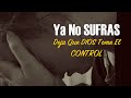 Ya No SUFRAS Deja Que DIOS Tome El CONTROL - Motivación Para El Alma