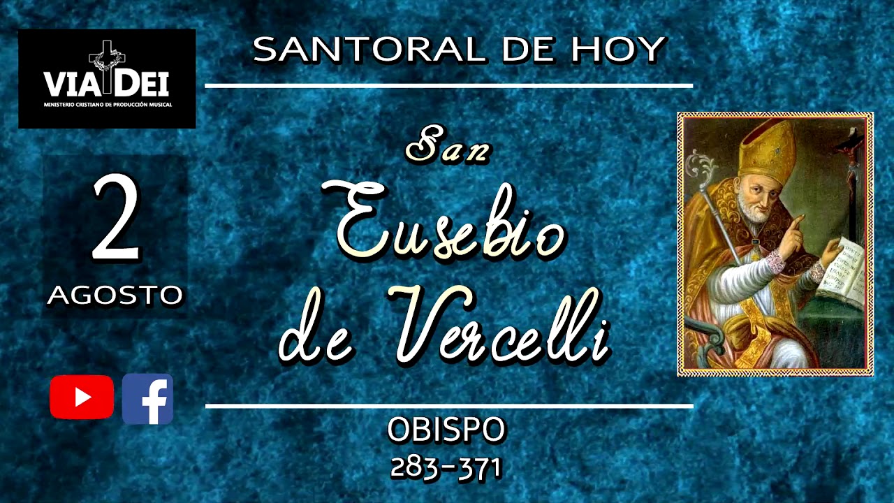 SANTORAL DE HOY AGOSTO 2 SAN EUSEBIO DE VERCELLI YouTube