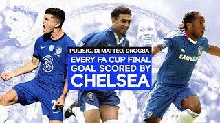 Every FA Cup Final Goal Scored By Chelsea | Pulisic, Di Matteo, Drogba \& More
