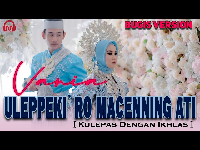 ULEPPEKI' RO MACENNING ATI - Vania LIDA  [ Kulepas Dengan Ikhlas ] BUGIS VERSION class=