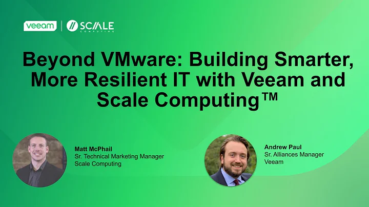 Beyond VMware: Building Smarter, More Resilient IT with Veeam and Scale Computing™
