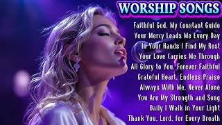 Faithful God, My Constant Guide ✝ Powerful Christian Songs of Worship ✝ Daily Prayer Playlist