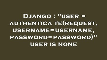 Django : "user = authenticate(request, username=username, password=password)" user is none