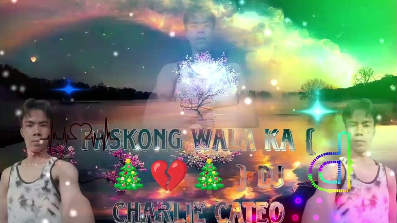 PASKONG WALA KA {🎄💔🎄} DJ CHARLIE CATEO - YouTube