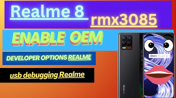 Realme 8 rmx3085 enable oem - How to Enable Developer Options and USB Debugging