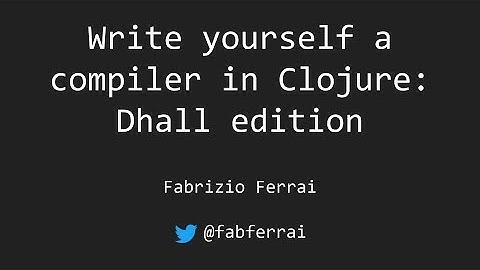 Write yourself a compiler in Clojure: Dhall edition - Fabrizio Ferrai