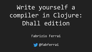 Write yourself a compiler in Clojure: Dhall edition - Fabrizio Ferrai