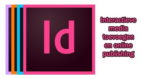 Adobe Indesign - Interactieve media toevoegen + Online publishing van Adobe.