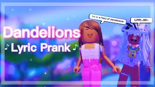 Dandelions || Song Lyric Prank || Roblox *FUNNY REACTIONS*