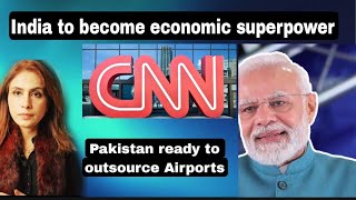 Under Modi leadership India to become 21st century economic powerhouse, CNN. Pak outsource airports