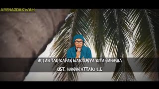ALLAH TAU KAPAN WAKTUNYA KITA BAHAGIA - UST. HANAN ATTAKI L.C - CERAMAH KAJIAN UST. HAHAN ATTAKI L.C