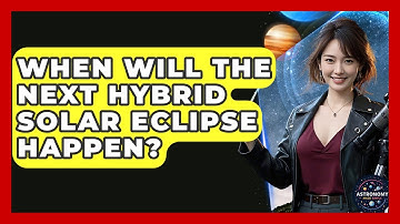 When Will The Next Hybrid Solar Eclipse Happen? - Astronomy Made Simple