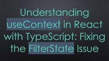Understanding useContext in React with TypeScript: Fixing the FilterState Issue