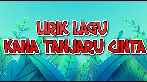 Kana Tanjaru Cinta Lirik Teks lagu Dayak #dayak  #kalimantantengah