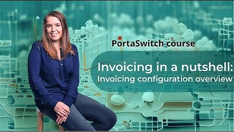 Invoicing configuration overview: Invoicing in a nutshell: PortaSwitch 101 course