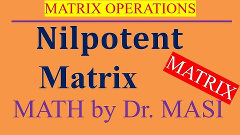 What is the Nilpotent Matrix?