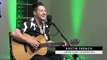 Austin French | 'Jesus Can' (acoustic)