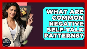 What Are Common Negative Self-Talk Patterns? - Get Divorce Answers