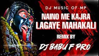 Naino Me Kajra Lagaye Mahakali | Dj Babu F Pro | Dj Music Of Mp |