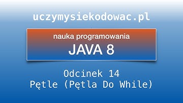 JAVA SE 8. Odcinek 14. Pętle. Pętla "do while". Uczymysiekodowac.pl
