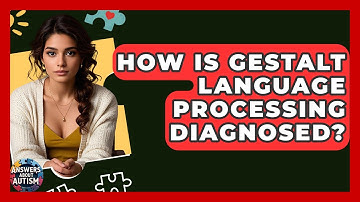 How Is Gestalt Language Processing Diagnosed? - Answers About Autism