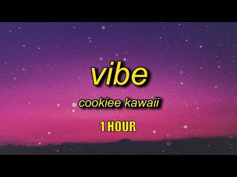 [1 HOUR] Cookiee Kawaii - Vibe (Lyrics)