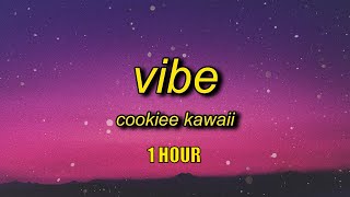 [1 HOUR] Cookiee Kawaii - Vibe (Lyrics)