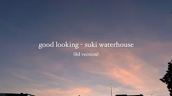 Good Looking - Suki Waterhouse (8d)