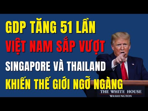 Việt Nam Sắp Vượt Singapore Và Thái Lan? Sự Trỗi Dậy Khiến Thế Giới Ngỡ ...