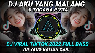 DJ AKU YANG MALANG x TOCANA PISTA REMIX VIRAL TIKTOK 2022 FULL BASS || DJ INI YANG KALIAN CARI