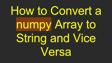 How to Convert a numpy Array to String and Vice Versa