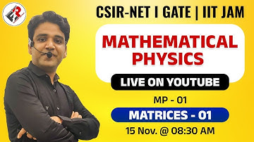MATHEMATICAL PHYSICS Lecture -01  I  MATRICES-01 I CSIR NET JRF I IIT JAM I GATE  I By Himanshu Sir