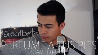 Perfume A Tus Pies - En Espíritu Y En Verdad (Camilo Maya Cover) chords