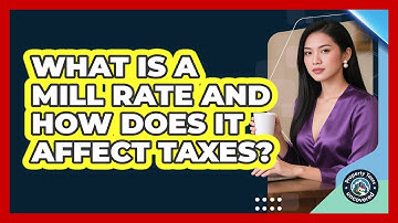 What Is A Mill Rate And How Does It Affect Taxes? - Property Taxes Uncovered