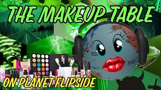 The Makeup Table on Plant Flipside