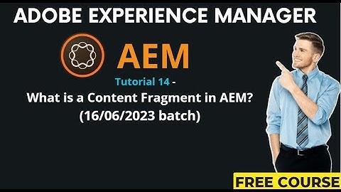 AEM Tutorial 14 - (16/06/2023 batch)What is a Content Fragment in AEM?