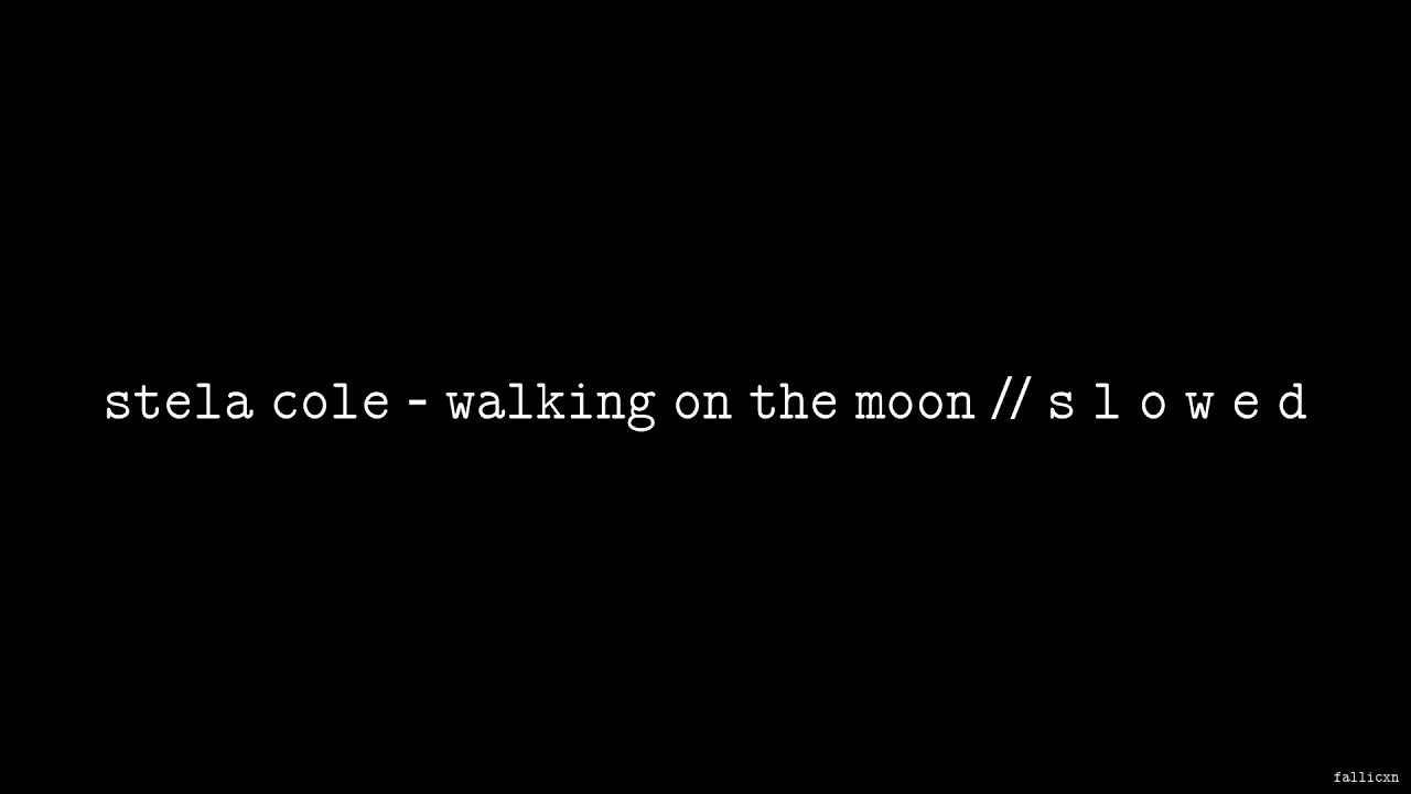 Stela Cole - Walking On The Moon // S L O W E D Stela Cole - Walking On The Moon // S L O W E D