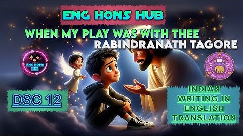 WHEN MY PLAY WAS WITH THEE | BY RABINDRANATH TAGORE | SEM 4 | INDIAN WRITING IN ENGLISH TRANSLATION