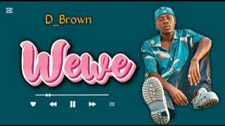 D BROWN _wewe _lyrics video songs