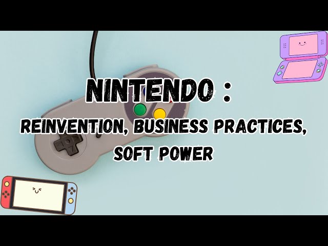 Thumbnail for Nintendo: Its History of Reinvention, Business Practices, and Soft Power